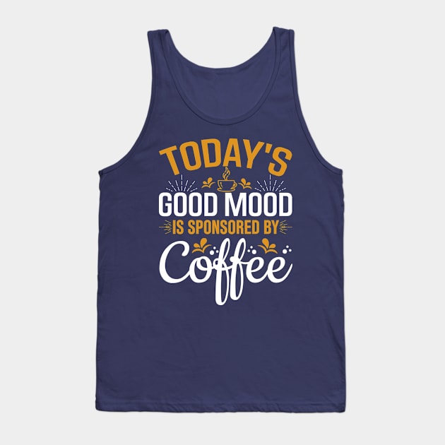 Today's Good Mood Is Sponsored By Coffee Tank Top by TheDesignDepot